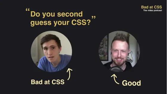 Bad at CSS Video Podcast thumbnail. How do you stop second guessing your CSS decisions?