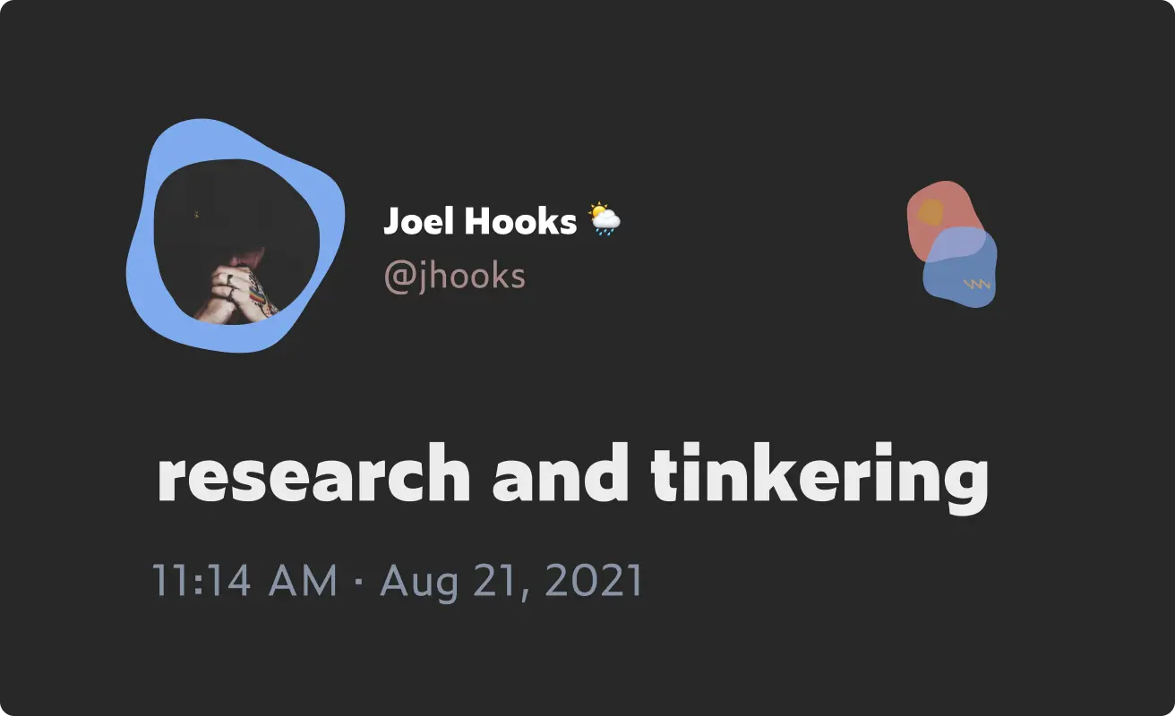 A visual of Joel Hook's twitter post of 'research and tinkering'.